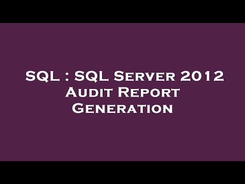SQL : SQL Server 2012 Audit Report Generation