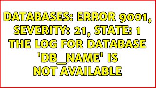 Databases: Error 9001, Severity: 21, State: 1 The log for database 'DB_NAME' is not available Databases: Error 9001, Severity: 21, State: 1 The log for database 'DB_NAME' is not available