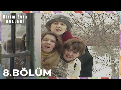 Bizim Evin Halleri 8. Bölüm