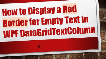 How to Display a Red Border for Empty Text in WPF DataGridTextColumn