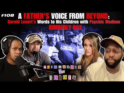 A Fathers Voice From Beyond: Gerald Levert Speaks w/ Psychic Kimberly Ray |Surrounded By Idiots #108