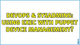Celebrity DevOps & SysAdmins: Using exec with puppet device management? (2 Solutions!!) Wealth