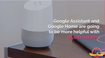 Top 6 Google Assistant and Google Home Routines that will make your life Easier