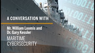 Maritime Cybersecurity Interview with Mr. William Loomis and Dr. Gary Kessler