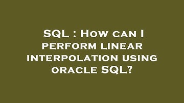 SQL : How can I perform linear interpolation using oracle SQL?