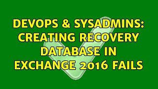 DevOps & SysAdmins: Creating recovery database in Exchange 2016 fails (2 Solutions!!) Profile