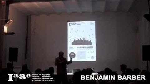 IAAC Lecture Series 2014 - Benjamin Barber