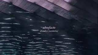 Absofacto - Dissolve (Acoustic) [Official Audio]
