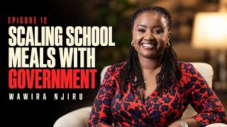 EP12 | Scaling School Meals With Government | Wawira Njiru | Founder & CEO Food 4 Education |