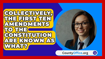 Collectively, The First Ten Amendments To The Constitution Are Known As What? - CountyOffice.org