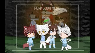 Pork Soda||Meme||Gacha Club ;w;