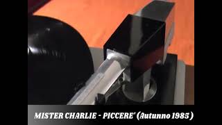 MISTER CHARLIE - PICCERE' (Autunno 1985)