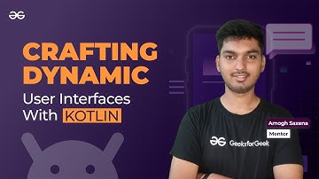 Crafting Dynamic User Interfaces with Kotlin || ANDROID DEVELOPMENT using KOTLIN || GeeksforGeeks