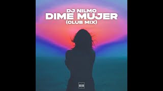 Dj NilMo - Dime Mujer (Club Mix) [Official Audio]