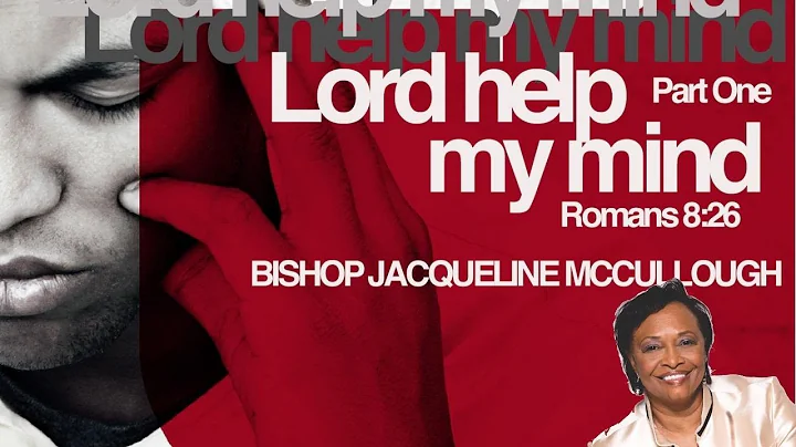 Lord, Help My Mind - Part 1 - Bishop Jackie McCull...