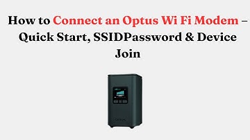 How to Connect an Optus Wi-Fi Modem – Quick Start, SSID/Password & Device Join