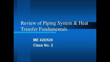 Thermal Systems Design - Class No. 2 - Review of Piping Systems Design & Heat Transfer Fundamentals