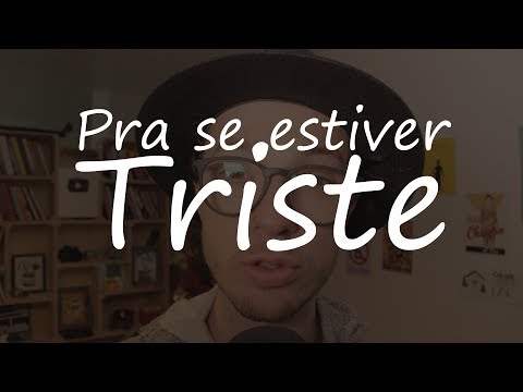 Vídeo: O Que Fazer Se Estiver Triste