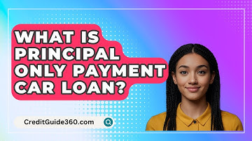 What Is Principal Only Payment Car Loan? - CreditGuide360.com