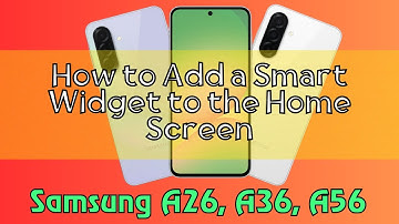 How to Add a Smart Widget to the Home Screen Samsung A26, A36, A56 Quick Tutorial