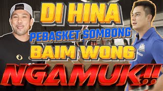 DIREMEHKAN PEBASKET SOMBONG‼ BAIM WONG NGAMUK !!
