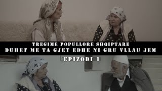 Duhet me ta gjet edhe ni gru vllau jem  ( Serial Epizodi 1 )  - Tregime Popullore Shqiptare