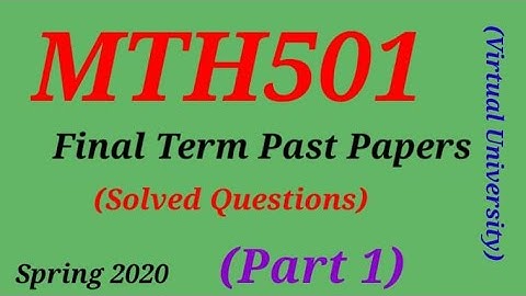 MTH 501 Final Term Past Papers Solved 1-1