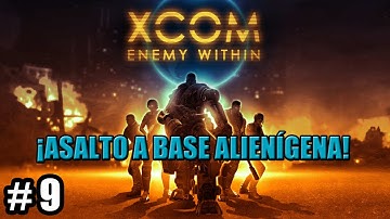 XCOM: ENEMY WITHIN #9 - ¡Asalto a Base Alienígena!