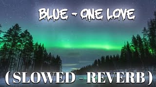 BLUE - ONE LOVE | ONE LOVE ( SLOWED REVERB ) | JD MUSIC