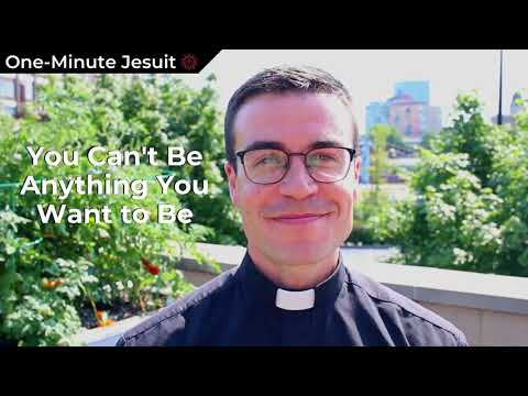 One-Minute Jesuit: You Can't Be Anything You Want to Be