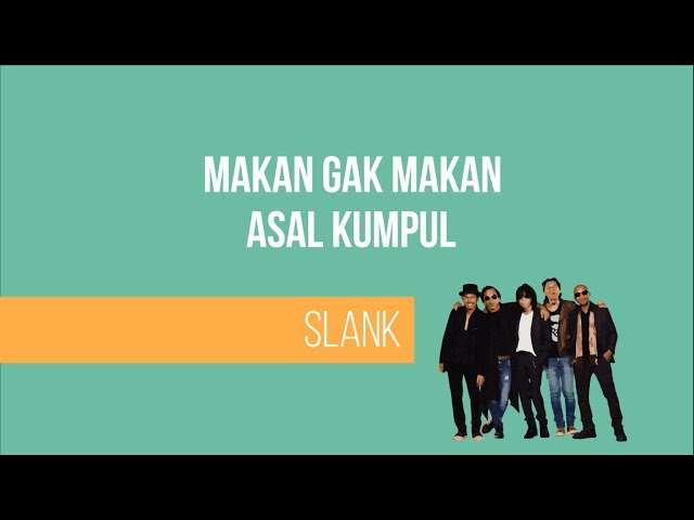 SLANK - MAKAN GAK MAKAN ASAL KUMPUL (Lirik) class=