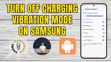 How to Turn Off the Charging Vibration Mode on Samsung