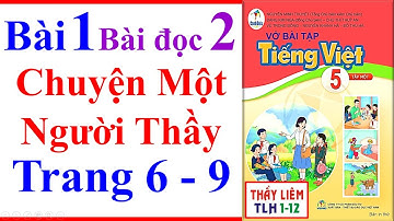 Vở Bài Tập Tiếng Việt Lớp 5 Bài 1 | Chuyện Một Người Thầy | Trang 6 - 9 | Cánh Diều Bài Đọc 2 Tập 2