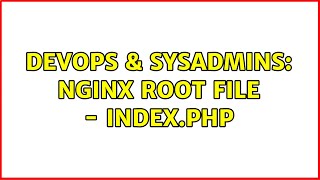 DevOps & SysAdmins: nginx root file - index.php Profile