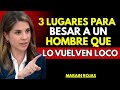 3 lugares donde él desea que lo beses (Psicología de la atracción) | Marian Rojas Estapé