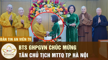 Bản Tin An Viên TV: BTS GHPGVN TP Chúc mừng tân Chủ tịch Ủy ban MTTQ TP Hà Nội