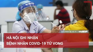 Hà Nội ghi nhận một bệnh nhân mắc COVID-19 tử vong | VTC News