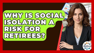 Why Is Social Isolation A Risk For Retirees? - Get Retirement Help