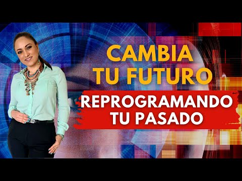 CAMBIA TU FUTURO REPROGRAMANDO TU PASADO