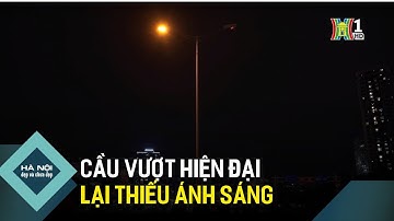 Cầu vượt hiện đại lại thiếu ánh sáng | Hà Nội đẹp và chưa đẹp