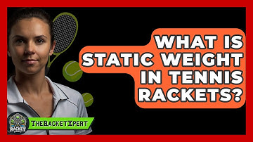 What Is Static Weight In Tennis Rackets? - The Racket Xpert