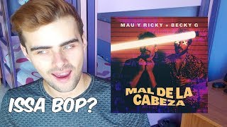 MAU Y RICKY - MAL DE LA CABEZA FT. BECKY G is a bop? | REACTION|