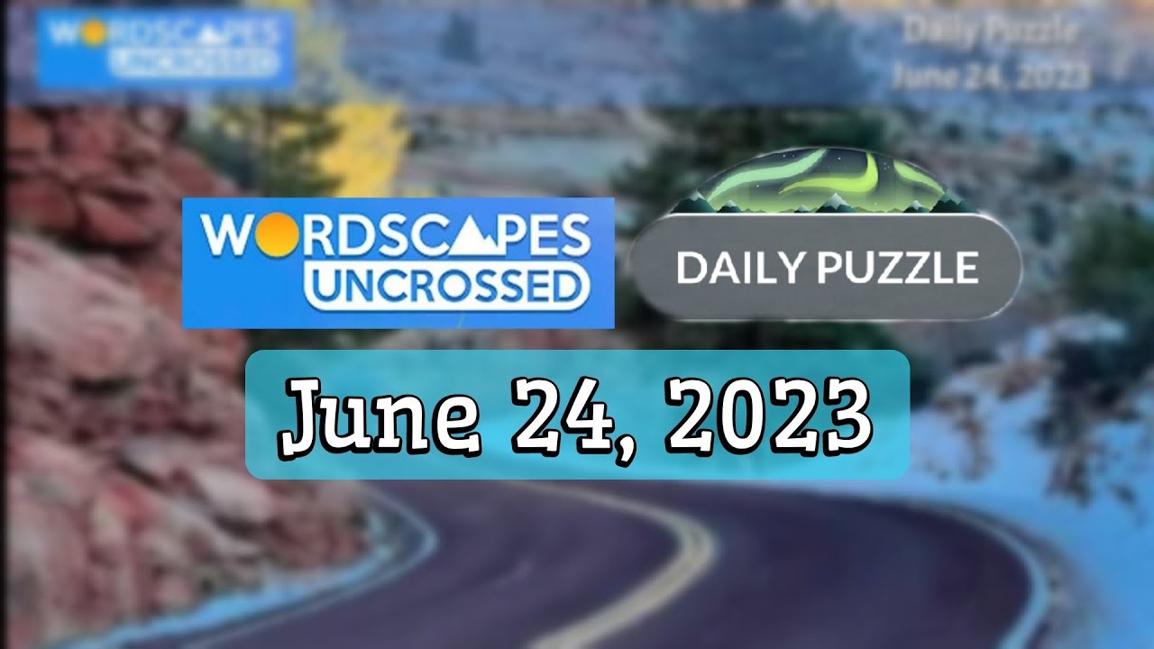 Wordscapes Uncrossed Daily Puzzle JUNE 24, 2023 Answers Solution