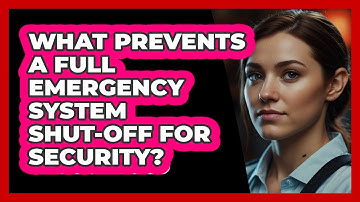 What Prevents A Full Emergency System Shut-off For Security? - SecurityFirstCorp.com