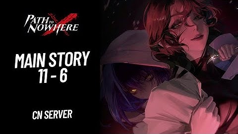 [Path to Nowhere CN] Main Story 11 - 6 | Guide Strategy
