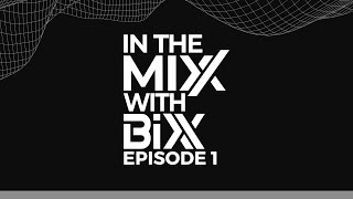 In The MiXX With BiXX - Episode 1