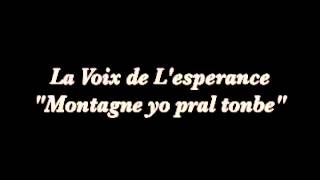 Miniatura de vídeo de "LA VOIX DE L'ESPERANCE " Montagne yo pral tonbe""