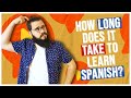 HOW LONG does it take to learn Spanish?