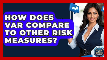 How Does VaR Compare To Other Risk Measures? - Stock and Options Playbook