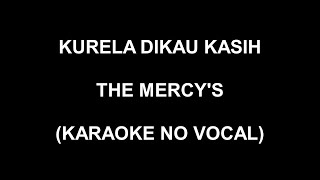 KURELA DIKAU KASIH - THE MERCY'S (KARAOKE NO VOCAL)